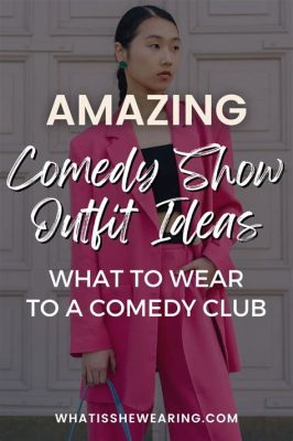 what to wear to a comedy show female? And how does the attire reflect your personality?